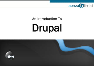 An Introduction To

Drupal
 