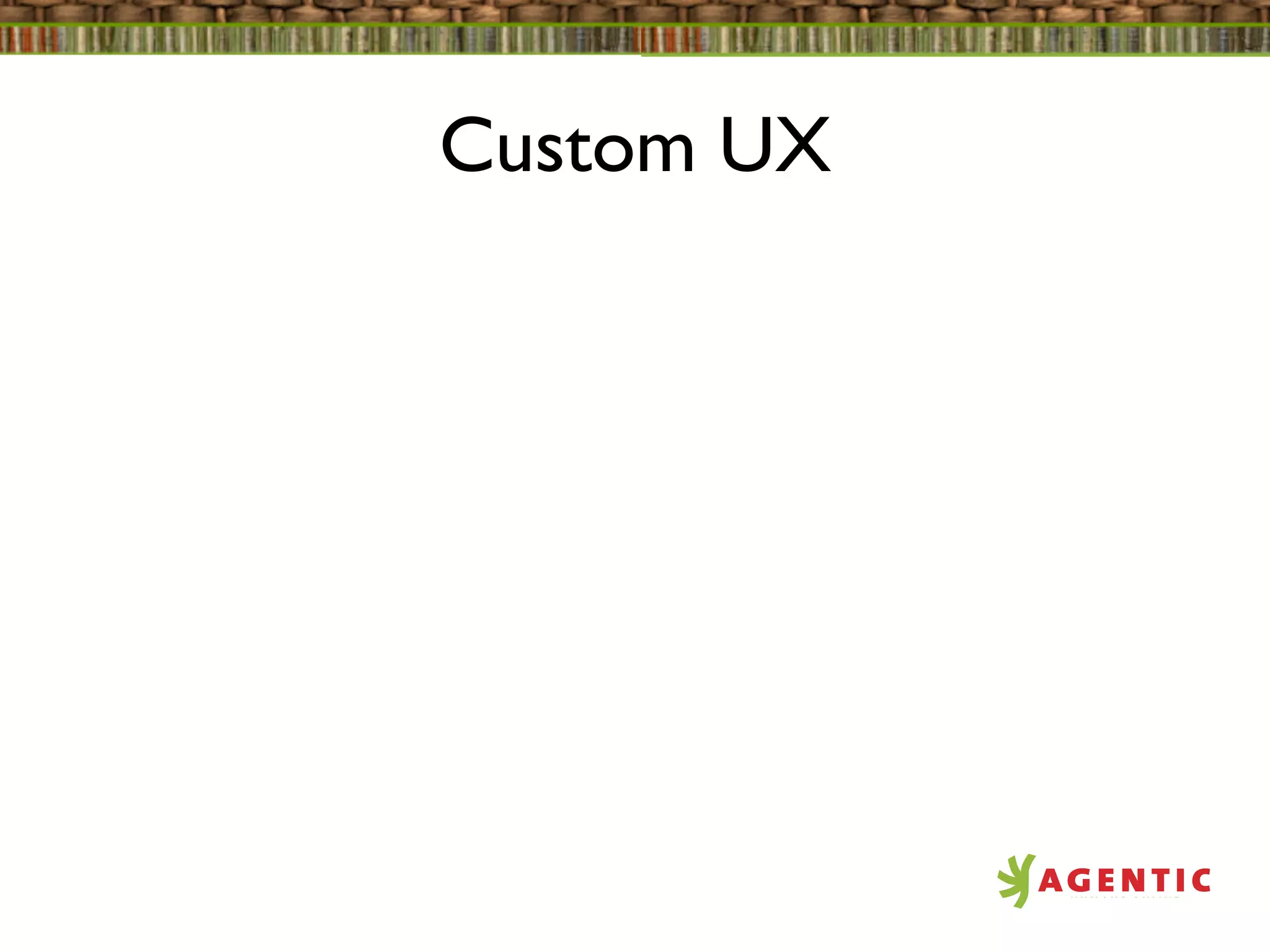 Custom UX
 
