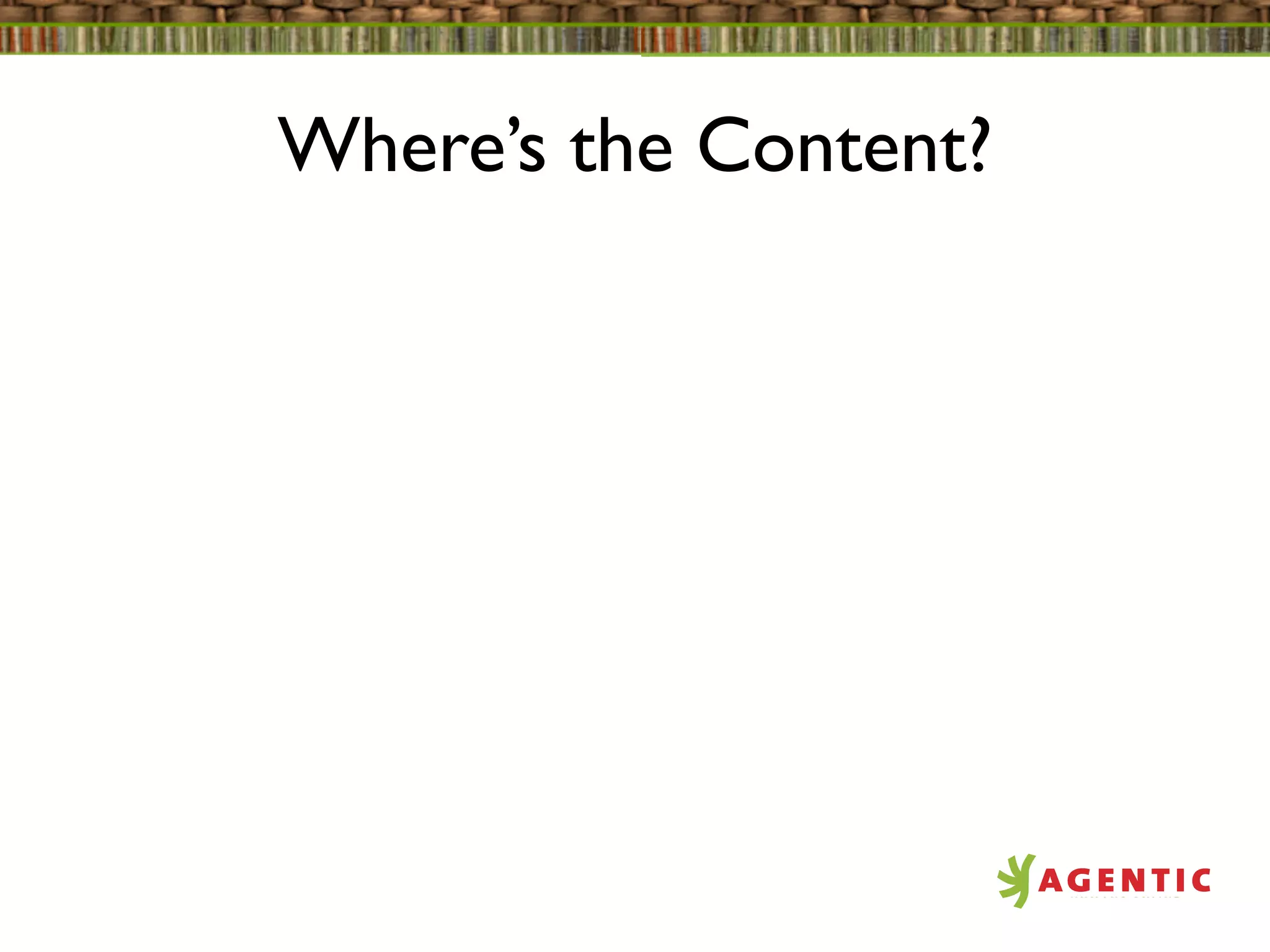 Where’s the Content?
 