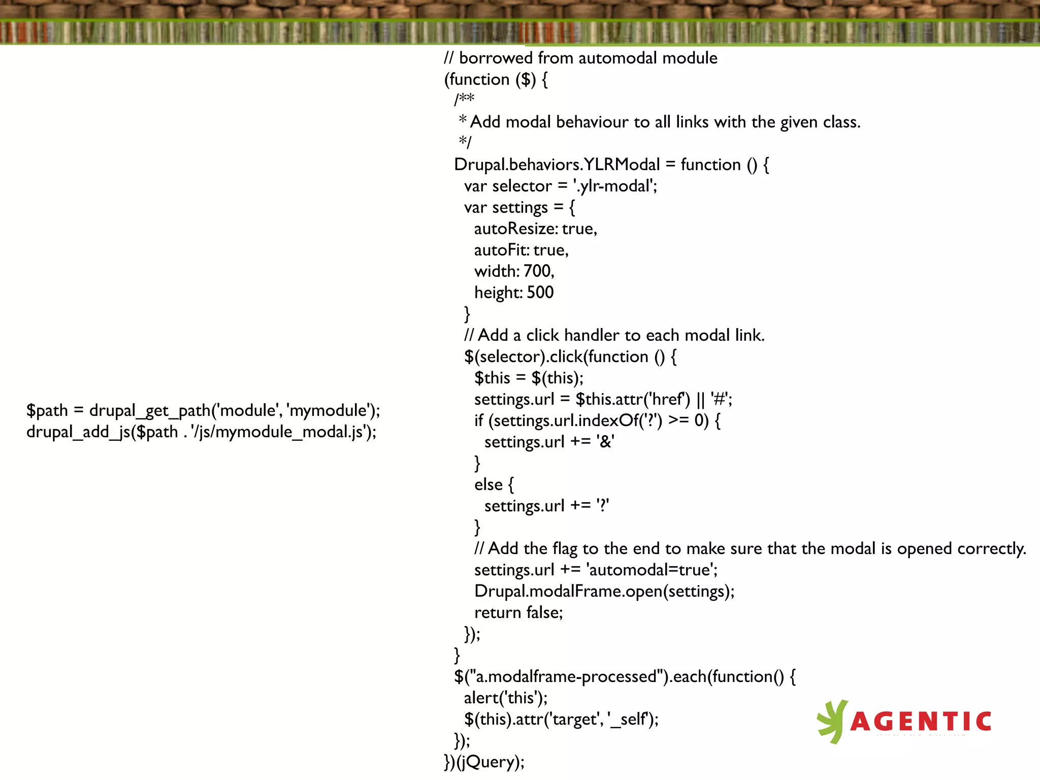 // borrowed from automodal module
                                                  (function ($) {
                                                    /**
                                                     * Add modal behaviour to all links with the given class.
                                                     */
                                                    Drupal.behaviors.YLRModal = function () {
                                                      var selector = '.ylr-modal';
                                                      var settings = {
                                                        autoResize: true,
                                                        autoFit: true,
                                                        width: 700,
                                                        height: 500
                                                      }
                                                      // Add a click handler to each modal link.
                                                      $(selector).click(function () {
                                                        $this = $(this);
                                                        settings.url = $this.attr('href') || '#';
$path = drupal_get_path('module', 'mymodule');
                                                        if (settings.url.indexOf('?') >= 0) {
drupal_add_js($path . '/js/mymodule_modal.js');
                                                          settings.url += '&'
                                                        }
                                                        else {
                                                          settings.url += '?'
                                                        }
                                                        // Add the ﬂag to the end to make sure that the modal is opened correctly.
                                                        settings.url += 'automodal=true';
                                                        Drupal.modalFrame.open(settings);
                                                        return false;
                                                      });
                                                    }
                                                    $("a.modalframe-processed").each(function() {
                                                      alert('this');
                                                      $(this).attr('target', '_self');
                                                    });
                                                  })(jQuery);
 
