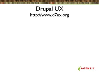 Drupal UX
http://www.d7ux.org
 