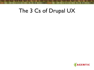 The 3 Cs of Drupal UX
 