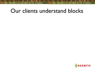 Our clients understand blocks
 