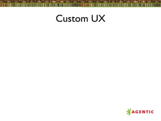 Custom UX
 