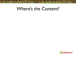 Where’s the Content?
 