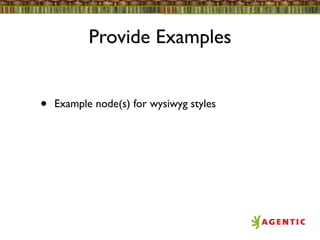 Provide Examples


•   Example node(s) for wysiwyg styles
 