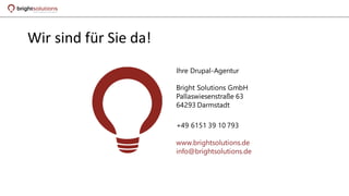 Ihre Drupal-Agentur
Bright Solutions GmbH
Pallaswiesenstraße 63
64293 Darmstadt
+49 6151 39 10 793
www.brightsolutions.de
info@brightsolutions.de
Wir sind für Sie da!
 