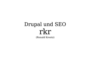Drupal und SEO rkr (Ronald Krentz) 