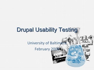 Drupal Usability Testing University of Baltimore February 2009 