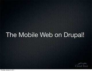 The Mobile Web on Drupal!




Thursday, January 13, 2011
 