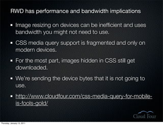 RWD has performance and bandwidth implications

               Image resizing on devices can be inefﬁcient and uses
      ...