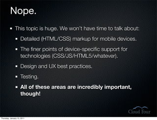 Nope.
               This topic is huge. We won’t have time to talk about:
                     Detailed (HTML/CSS) markup...