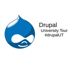 •
Drupal
• University Tour
• #drupalUT
 