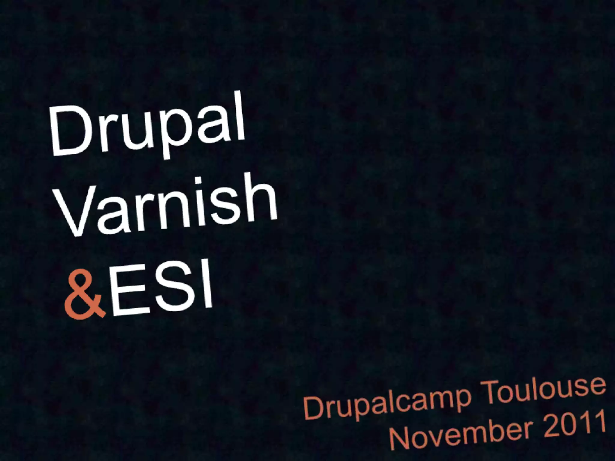 Drupal, varnish, esi Toulouse November 2 PPT