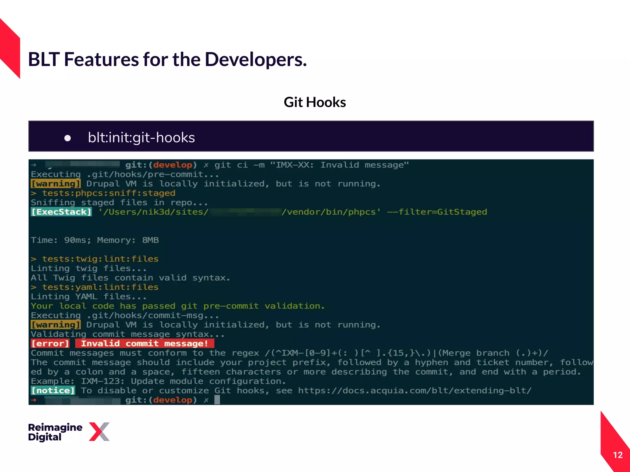 12
Git Hooks
BLT Features for the Developers.
● blt:init:git-hooks
 