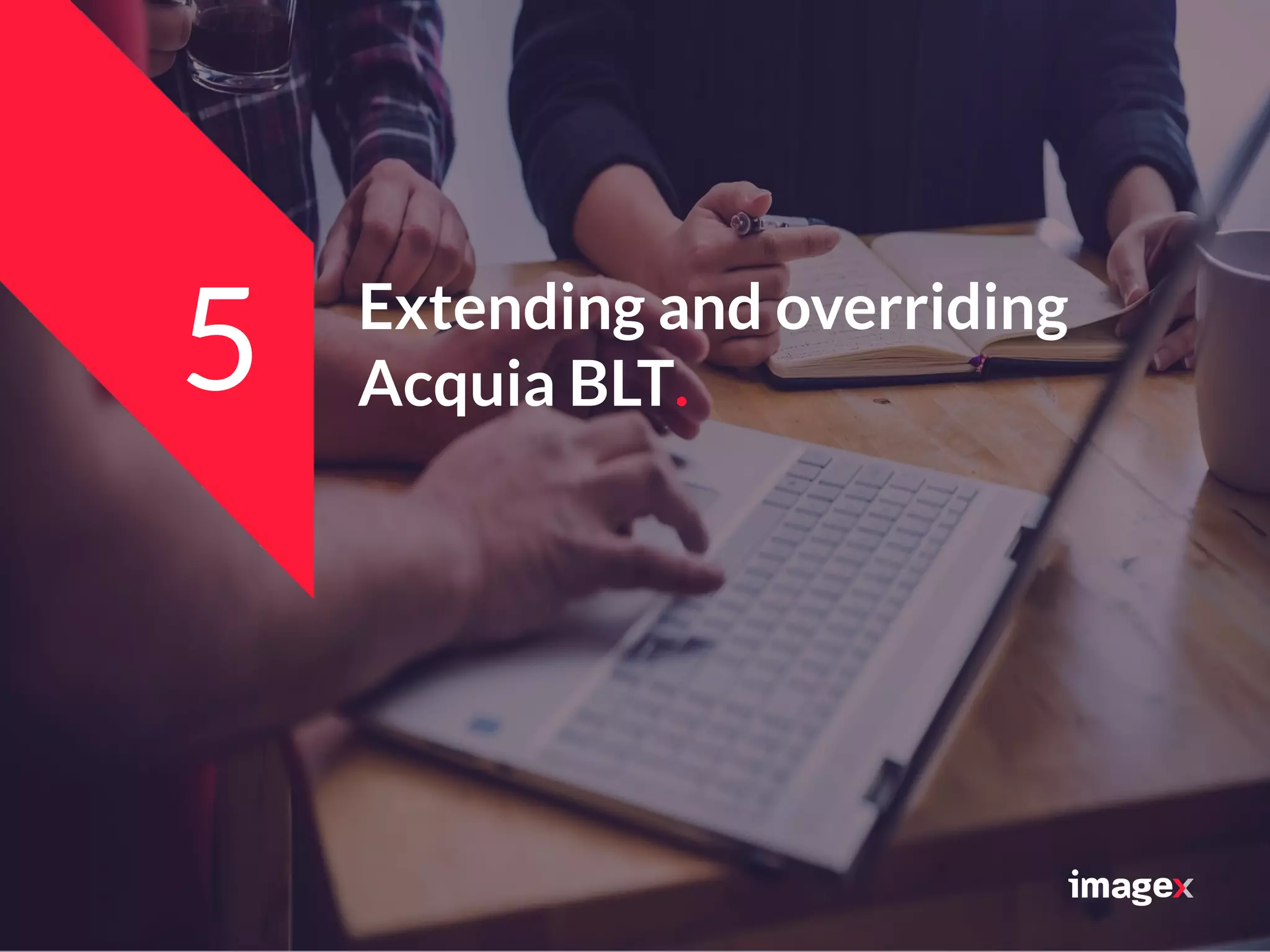 Extending and overriding
Acquia BLT.5
 