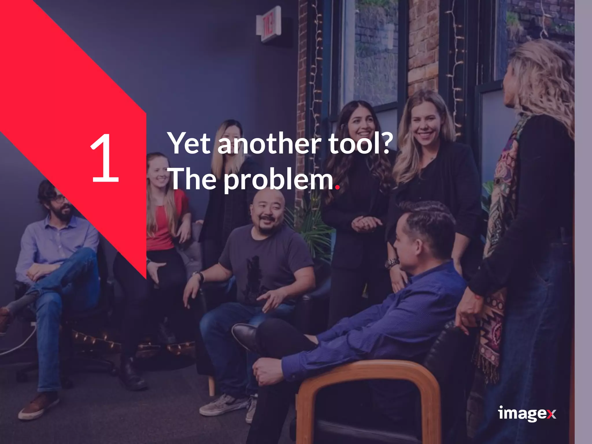 Yet another tool?
The problem.1
 