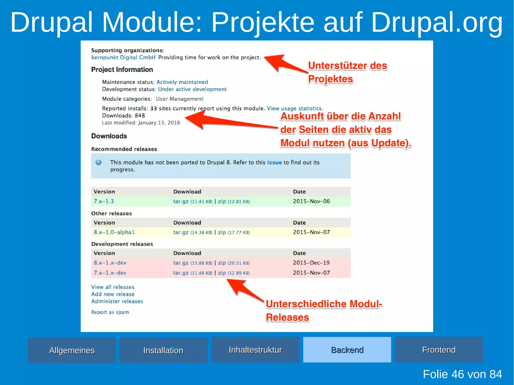 Drupal Module: Projekte auf Drupal.org
Folie 46 von 84
AllgemeinesAllgemeines InhaltestrukturInhaltestruktur BackendBackend FrontendFrontendInstallationInstallation
 