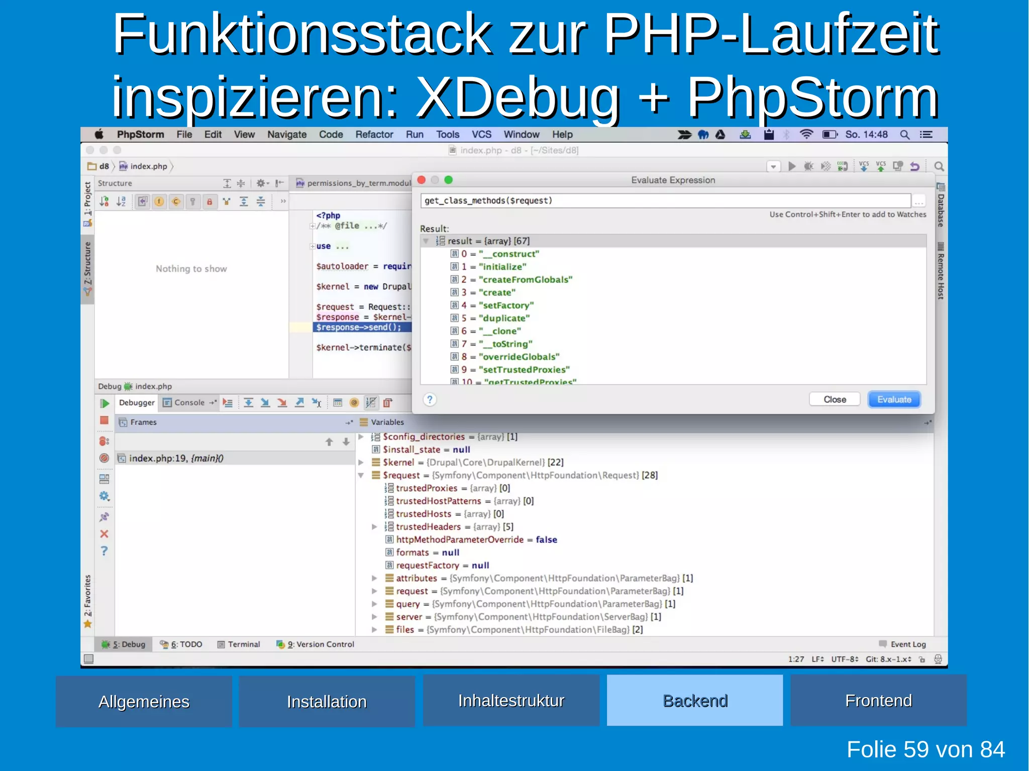 Funktionsstack zur PHP-LaufzeitFunktionsstack zur PHP-Laufzeit
inspizieren: XDebug + PhpStorminspizieren: XDebug + PhpStorm
Folie 59 von 84
AllgemeinesAllgemeines InhaltestrukturInhaltestruktur BackendBackend FrontendFrontendInstallationInstallation
 