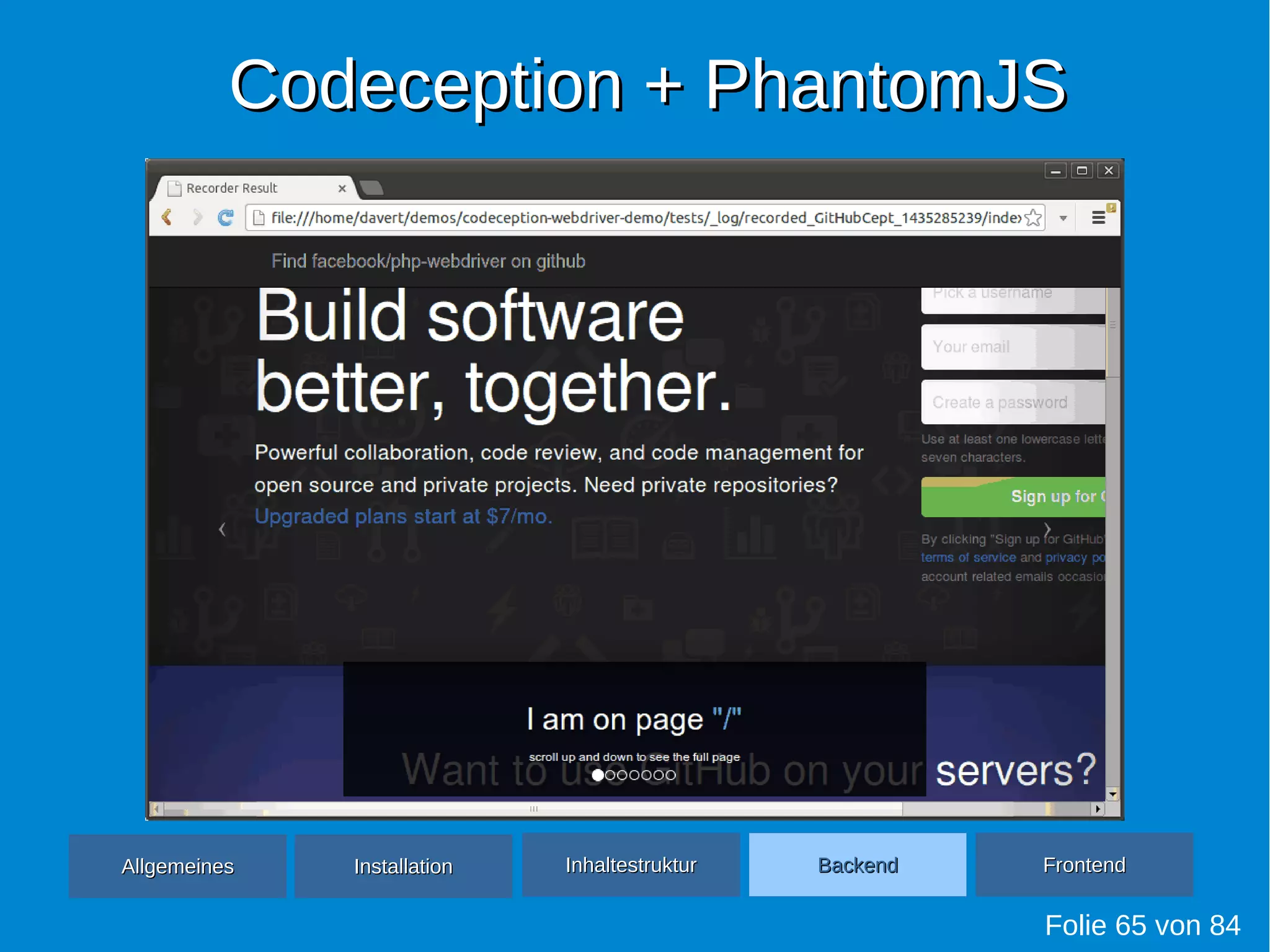 Codeception + PhantomJSCodeception + PhantomJS
Folie 65 von 84
AllgemeinesAllgemeines InhaltestrukturInhaltestruktur BackendBackend FrontendFrontendInstallationInstallation
 