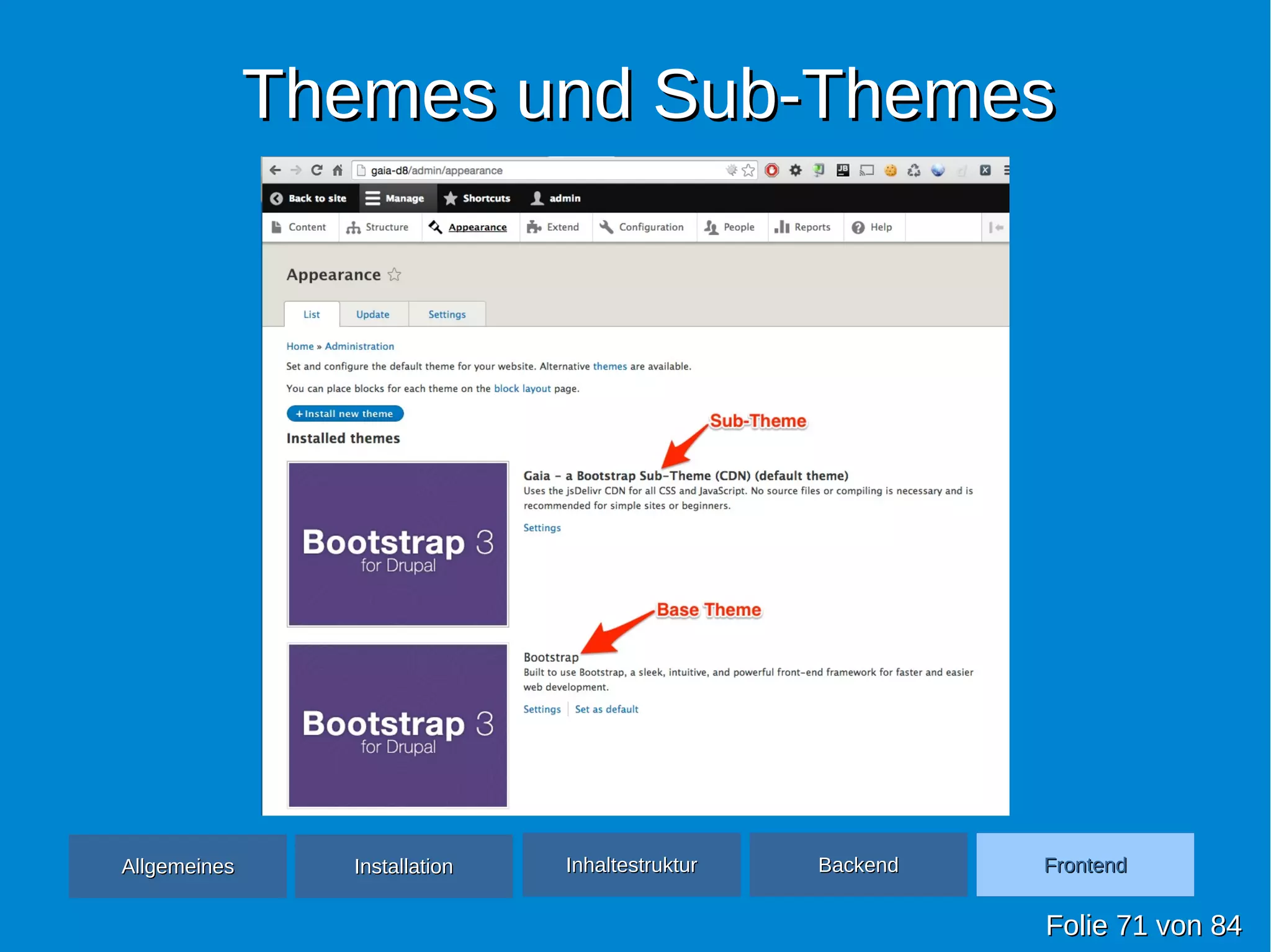 Themes und Sub-ThemesThemes und Sub-Themes
FolieFolie 7171 vonvon 8484
AllgemeinesAllgemeines InhaltestrukturInhaltestruktur BackendBackend FrontendFrontendInstallationInstallation
 