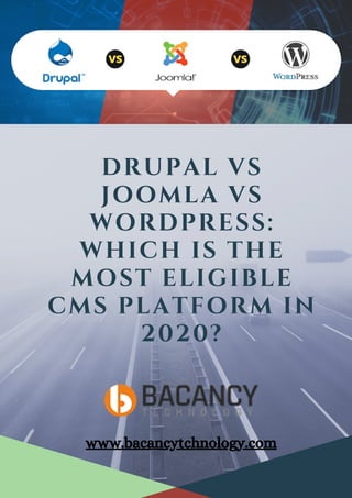 DRUPAL VS
JOOMLA VS
WORDPRESS:
WHICH IS THE
MOST ELIGIBLE
CMS PLATFORM IN
2020?
www.bacancytchnology.com
 