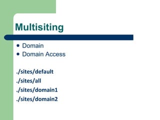 Multisiting Domain Domain Access ./sites/default ./sites/all ./sites/domain1 ./sites/domain2 