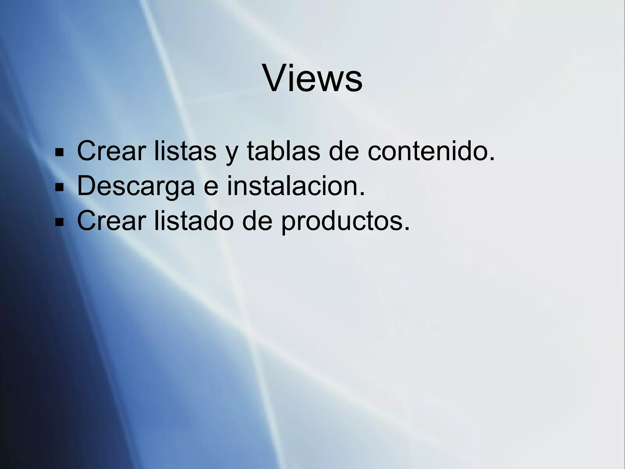 Views Crear listas y tablas de contenido. Descarga e instalacion. Crear listado de productos. 