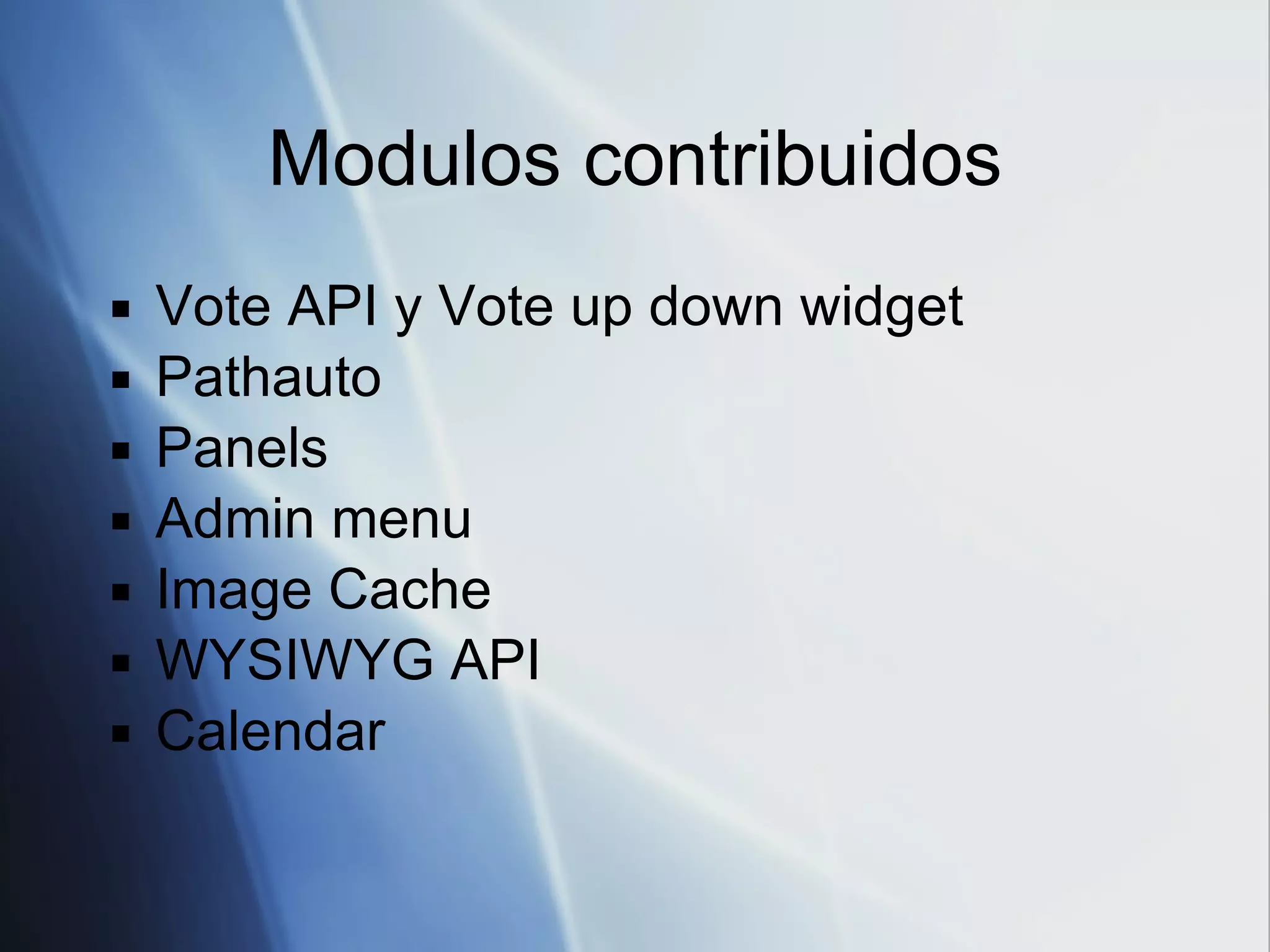 Modulos contribuidos Vote API y Vote up down widget Pathauto Panels Admin menu Image Cache WYSIWYG API Calendar 
