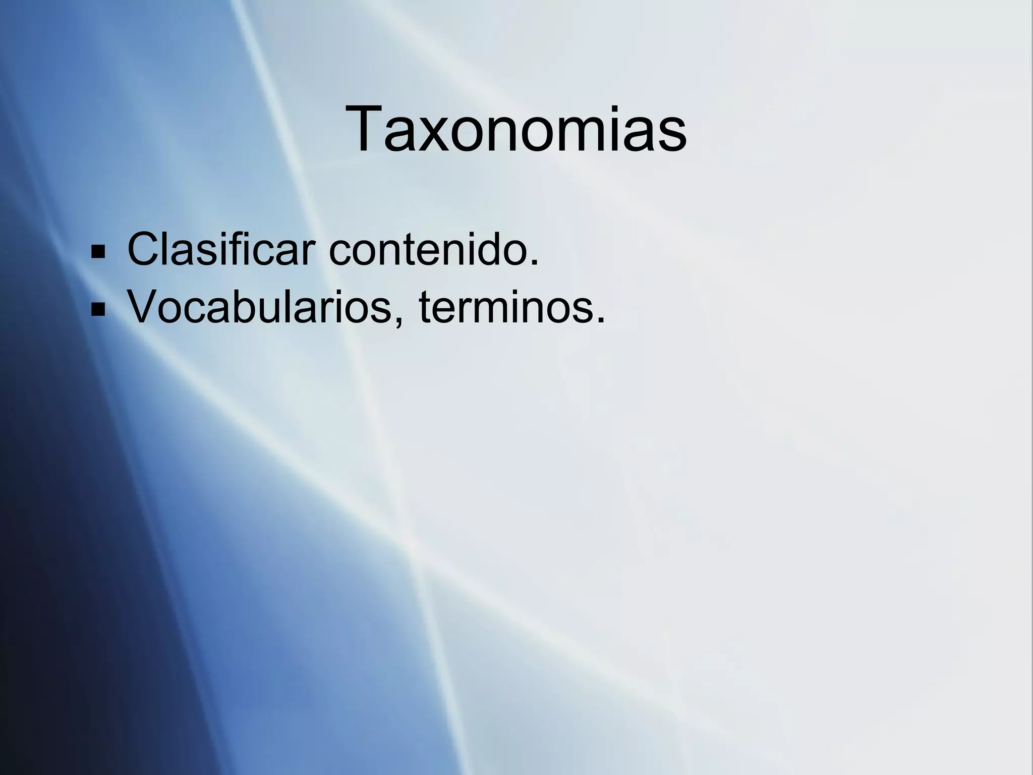 Taxonomias Clasificar contenido. Vocabularios, terminos. 