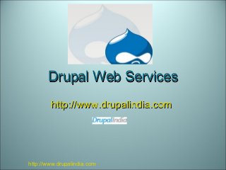 Drupal Web ServicesDrupal Web Services
http://www.drupalindia.comhttp://www.drupalindia.com
http://www.drupalindia.com
 