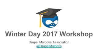 Drupal Moldova Association
@DrupalMoldova
Winter Day 2017 Workshop
 