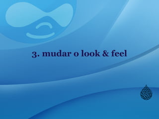 3. mudar o look & feel
 