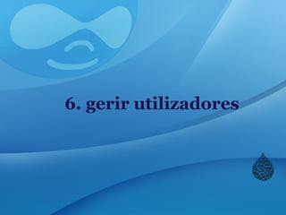 6. gerir utilizadores
 