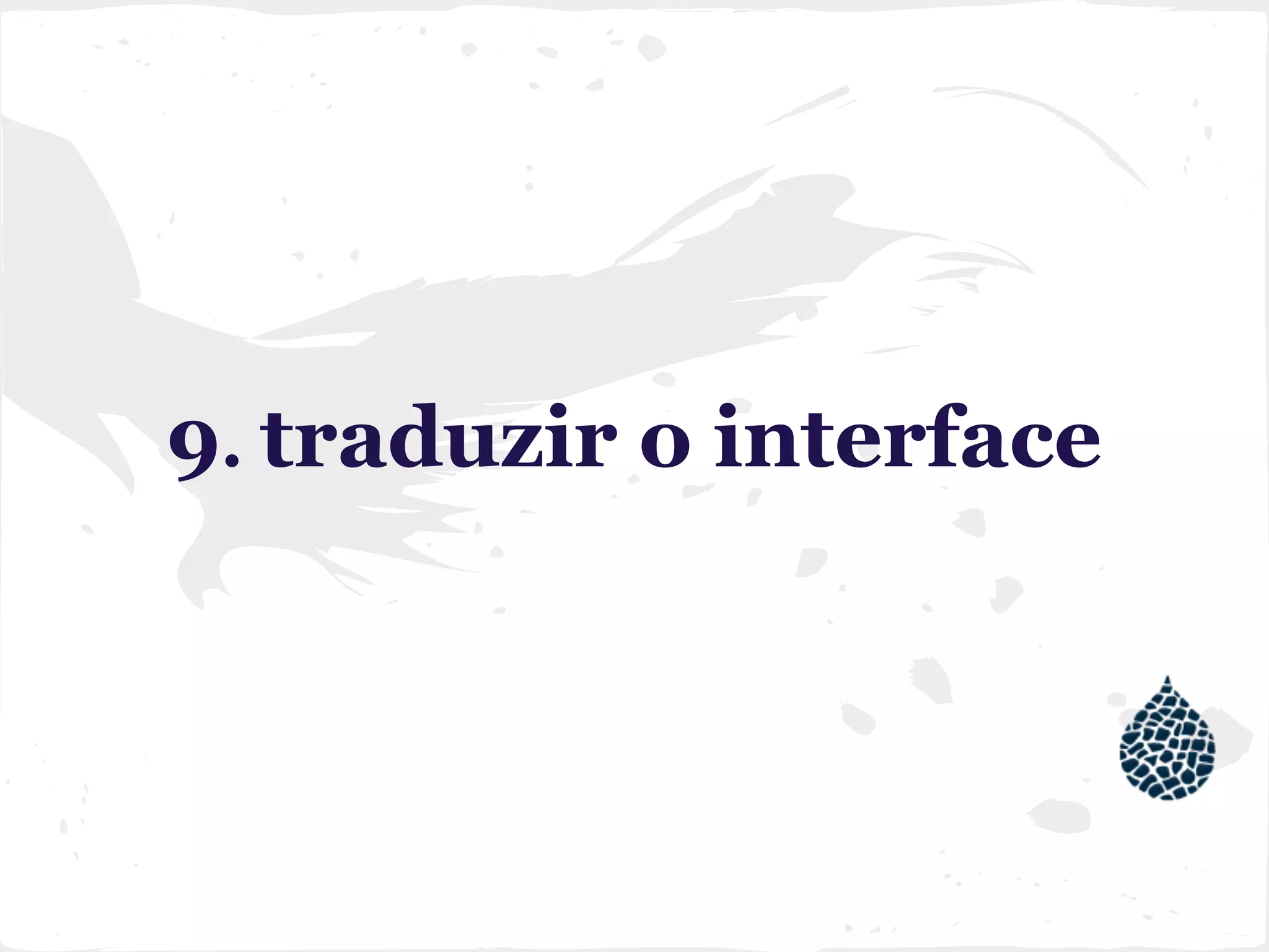 9. traduzir o interface
 