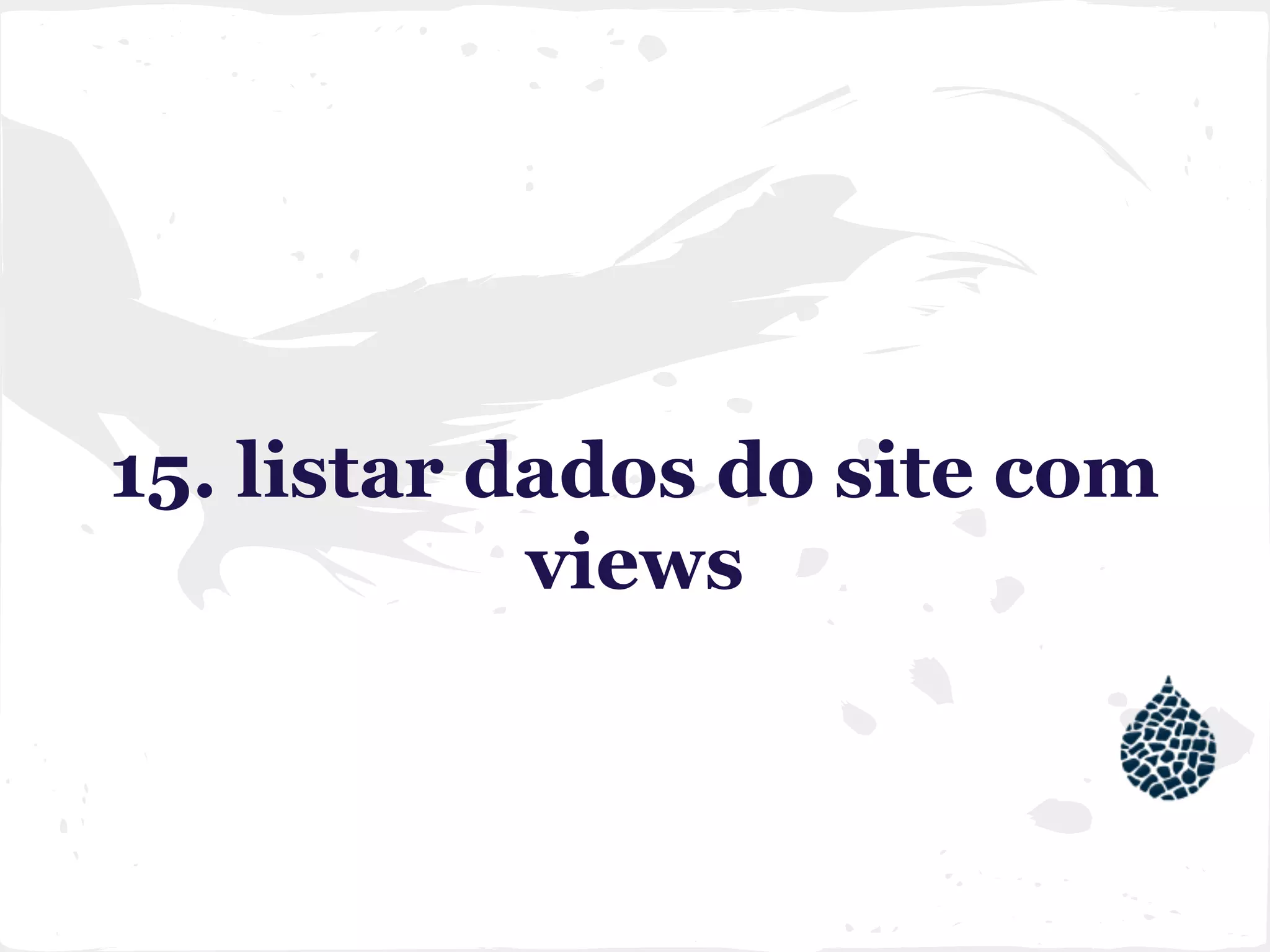 15. listar dados do site com
views
 