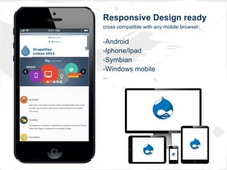 Responsive Design ready
cross compatible with any mobile browser:
-Android
-Iphone/Ipad
-Symbian
-Windows mobile
...
 