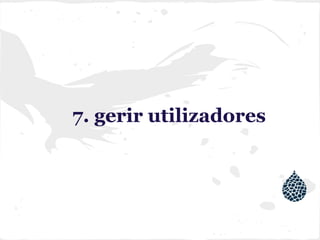 7. gerir utilizadores
 