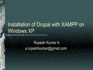 Installation of Drupal with XAMPP on Windows XP Rupesh Kumar A [email_address]   