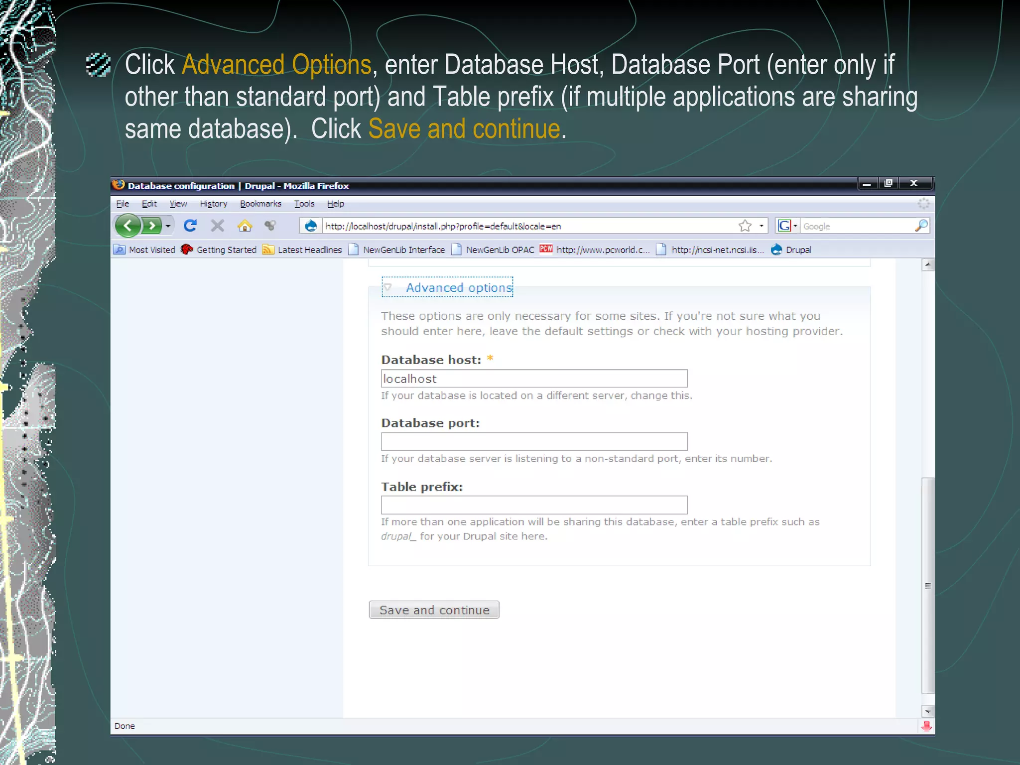 Click  Advanced Options , enter Database Host, Database Port (enter only if other than standard port) and Table prefix (if multiple applications are sharing same database).  Click  Save and continue . 