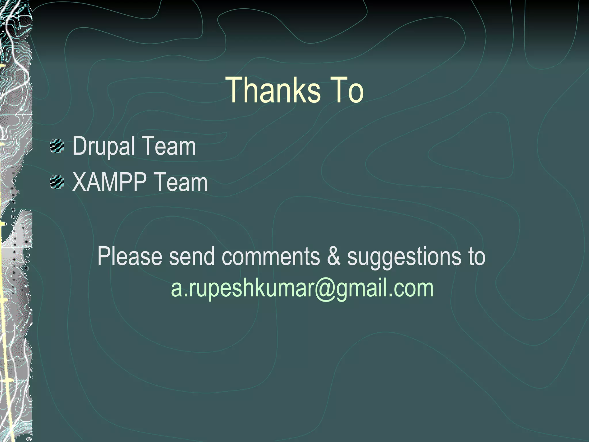 Thanks To Drupal Team XAMPP Team Please send comments & suggestions to  [email_address]   