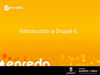 Introducción a Drupal 6.
 