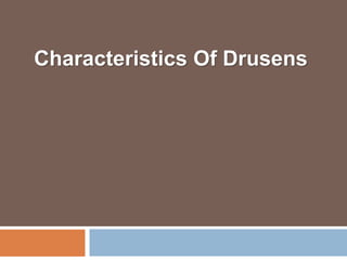 Characteristics Of Drusens
 