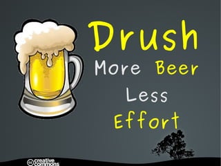 Drush More  Beer Less  Effort 
