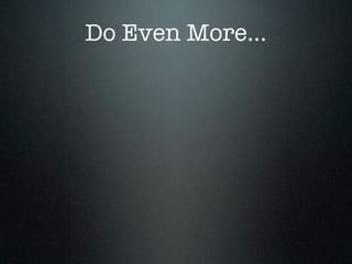 Do Even More...
 