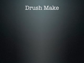 Drush Make
 