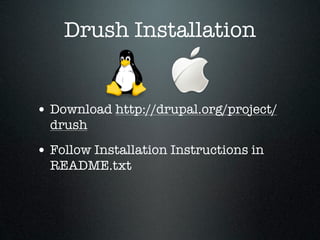 Drush Installation


• Download http://drupal.org/project/
  drush
• Follow Installation Instructions in
  README.txt
 