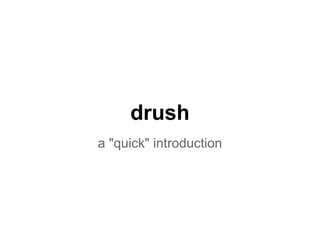 drush
a "quick" introduction
 