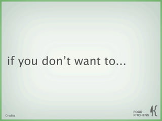 if you don’t want to...



Credits
 