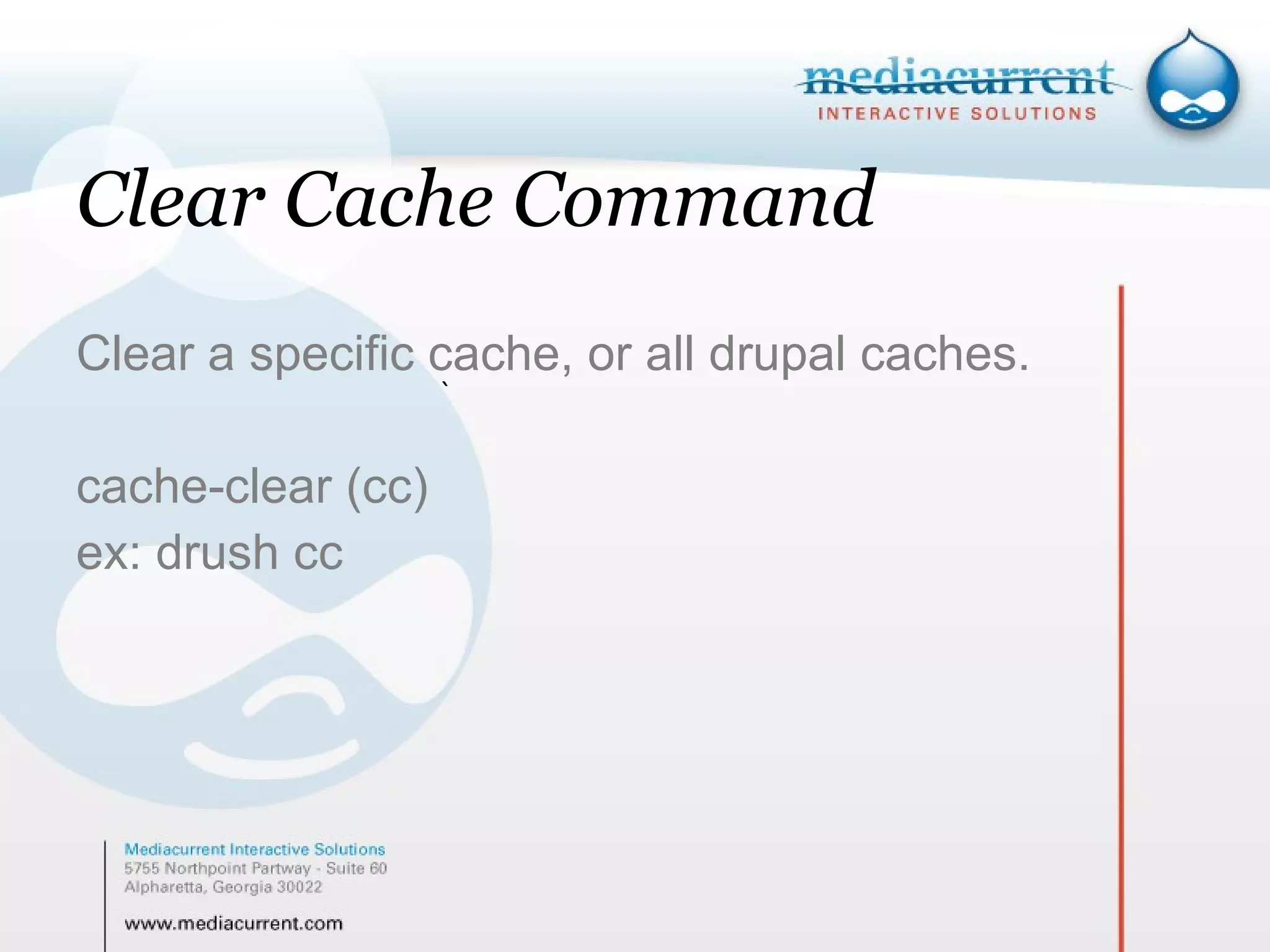 Clear Cache Command Clear a specific cache, or all drupal caches. cache-clear (cc) ex: drush cc ` 